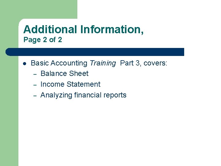 Additional Information, Page 2 of 2 l Basic Accounting Training Part 3, covers: –