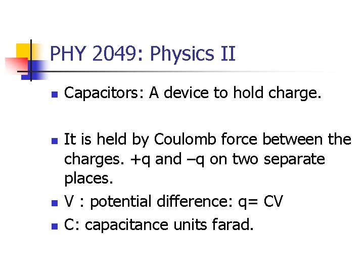 PHY 2049: Physics II n n Capacitors: A device to hold charge. It is