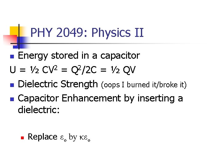 PHY 2049: Physics II Energy stored in a capacitor U = ½ CV 2