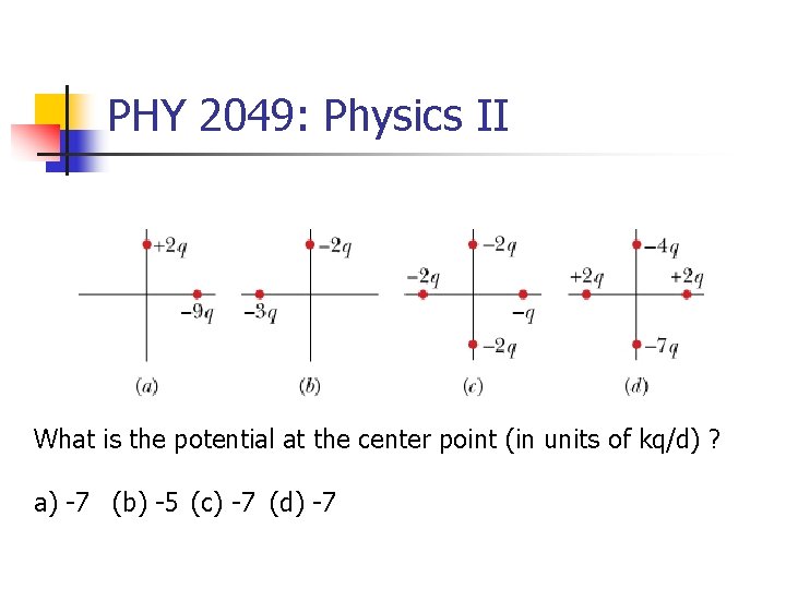 PHY 2049: Physics II What is the potential at the center point (in units