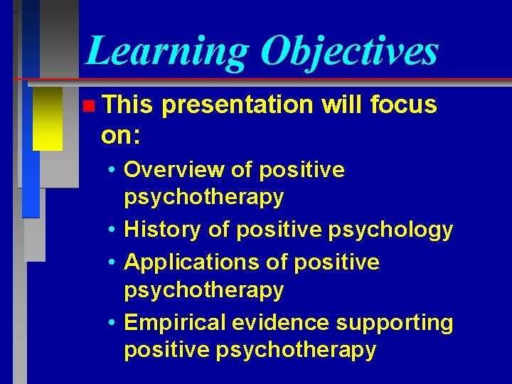 Learning Objectives n This presentation will focus on: • Overview of positive psychotherapy •