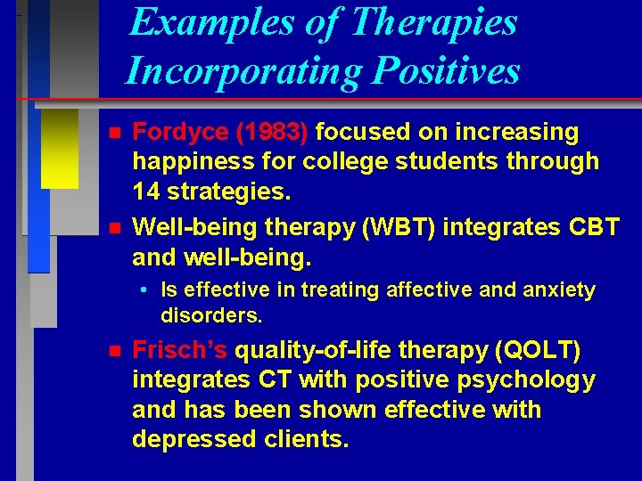 Examples of Therapies Incorporating Positives n n Fordyce (1983) focused on increasing happiness for