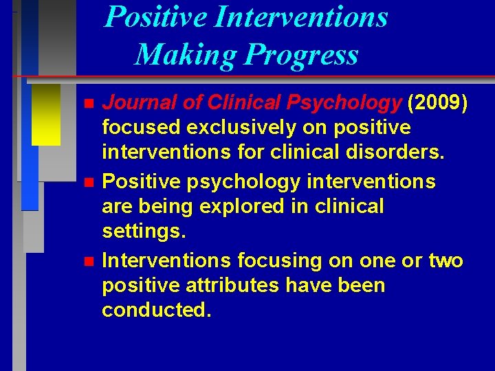 Positive Interventions Making Progress n n n Journal of Clinical Psychology (2009) focused exclusively