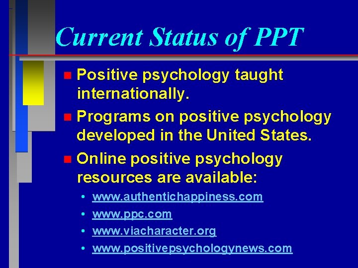 Current Status of PPT Positive psychology taught internationally. n Programs on positive psychology developed