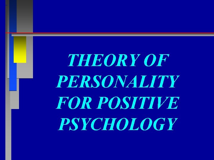 THEORY OF PERSONALITY FOR POSITIVE PSYCHOLOGY 