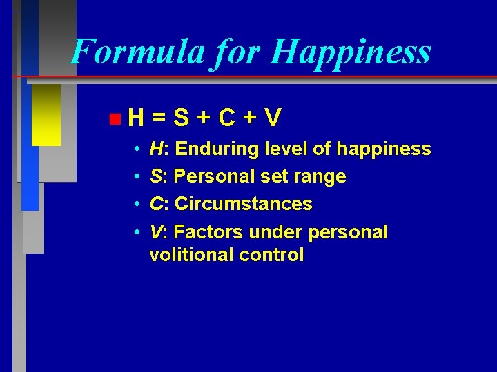 Formula for Happiness n. H • • =S+C+V H: Enduring level of happiness S: