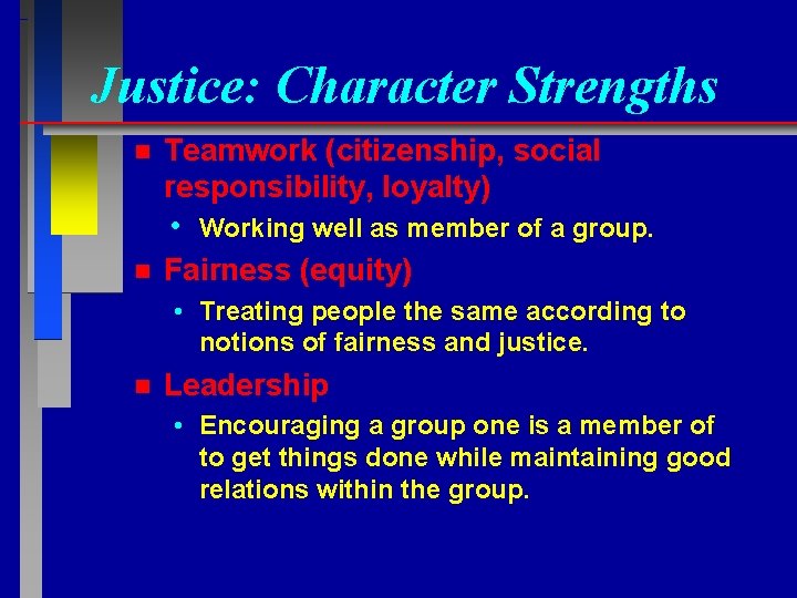 Justice: Character Strengths n Teamwork (citizenship, social responsibility, loyalty) • n Working well as