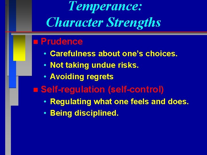 Temperance: Character Strengths n Prudence • Carefulness about one’s choices. • Not taking undue