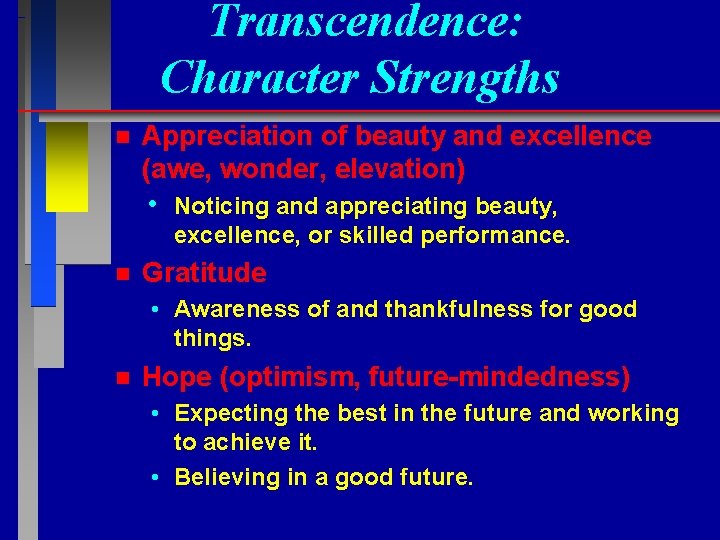 Transcendence: Character Strengths n Appreciation of beauty and excellence (awe, wonder, elevation) • n