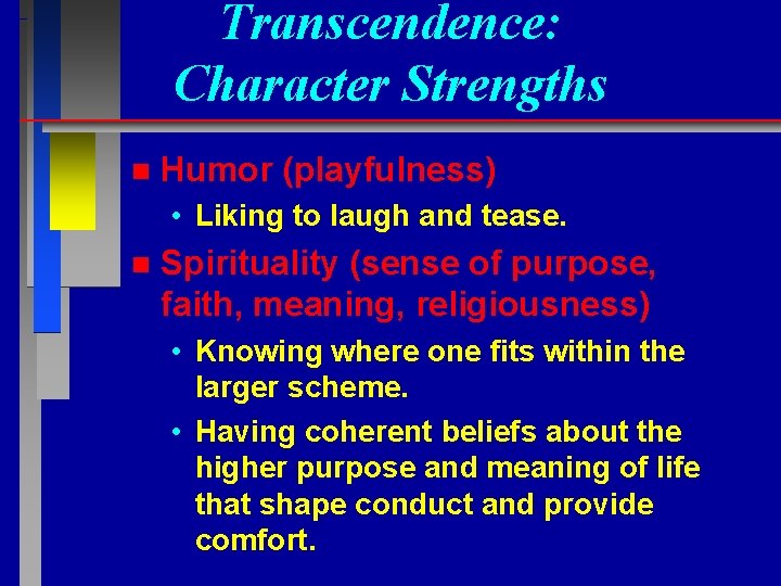 Transcendence: Character Strengths n Humor (playfulness) • Liking to laugh and tease. n Spirituality
