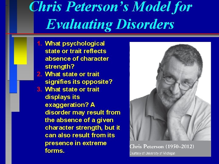 Chris Peterson’s Model for Evaluating Disorders 1. What psychological state or trait reflects absence