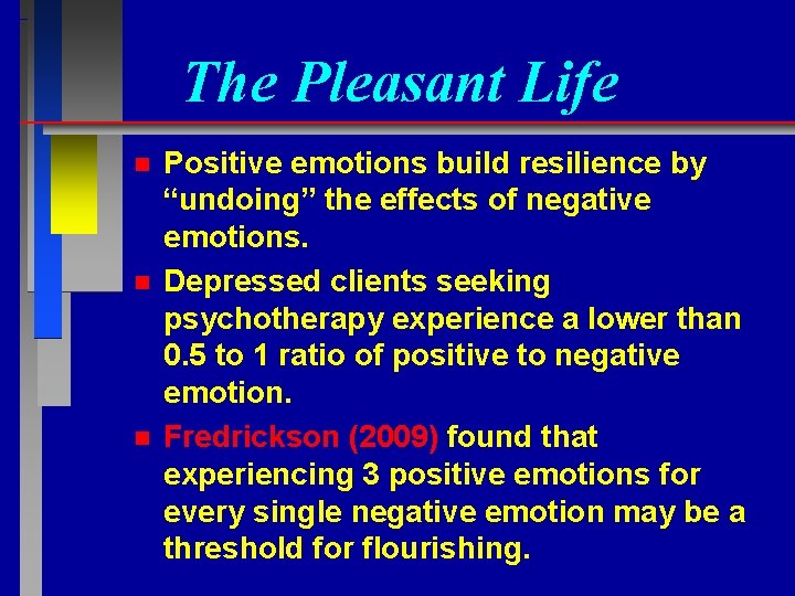 The Pleasant Life n n n Positive emotions build resilience by “undoing” the effects