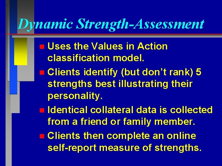 Dynamic Strength-Assessment Uses the Values in Action classification model. n Clients identify (but don’t