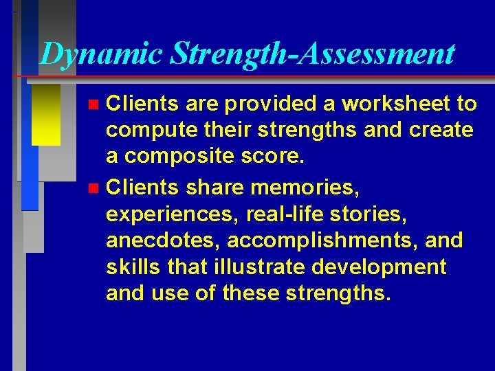 Dynamic Strength-Assessment Clients are provided a worksheet to compute their strengths and create a