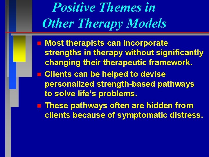 Positive Themes in Other Therapy Models n n n Most therapists can incorporate strengths