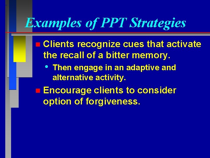 Examples of PPT Strategies n Clients recognize cues that activate the recall of a