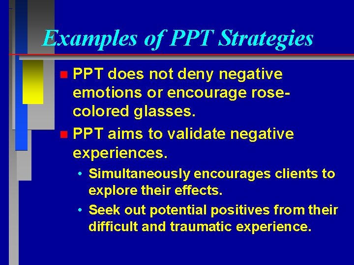 Examples of PPT Strategies PPT does not deny negative emotions or encourage rosecolored glasses.
