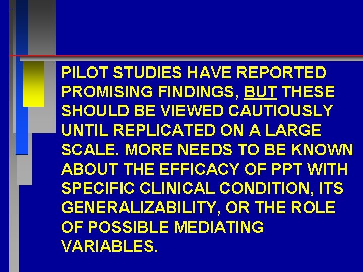 PILOT STUDIES HAVE REPORTED PROMISING FINDINGS, BUT THESE SHOULD BE VIEWED CAUTIOUSLY UNTIL REPLICATED