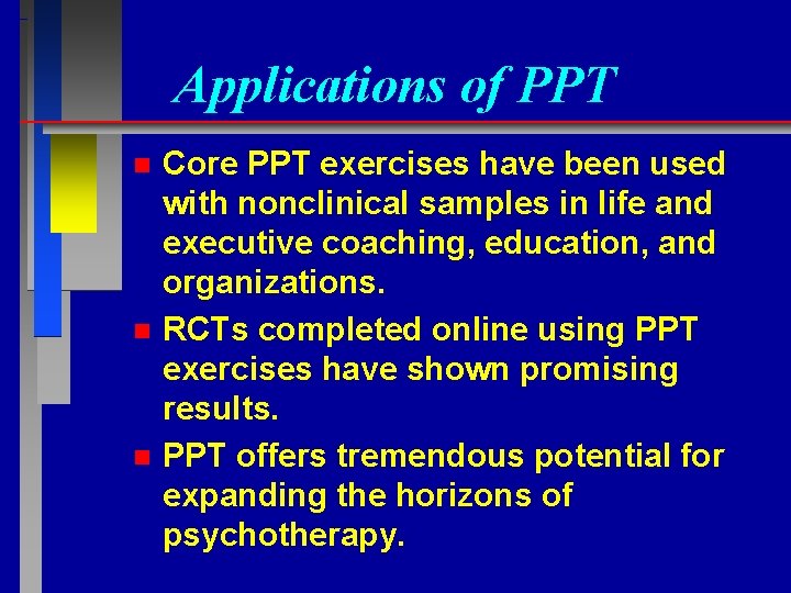 Applications of PPT n n n Core PPT exercises have been used with nonclinical