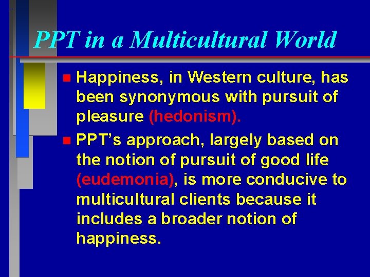 PPT in a Multicultural World Happiness, in Western culture, has been synonymous with pursuit