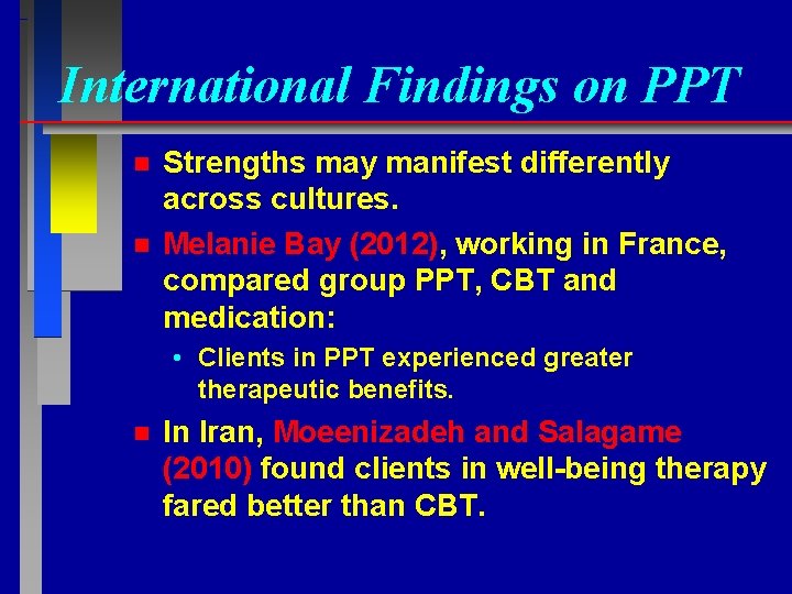 International Findings on PPT n n Strengths may manifest differently across cultures. Melanie Bay