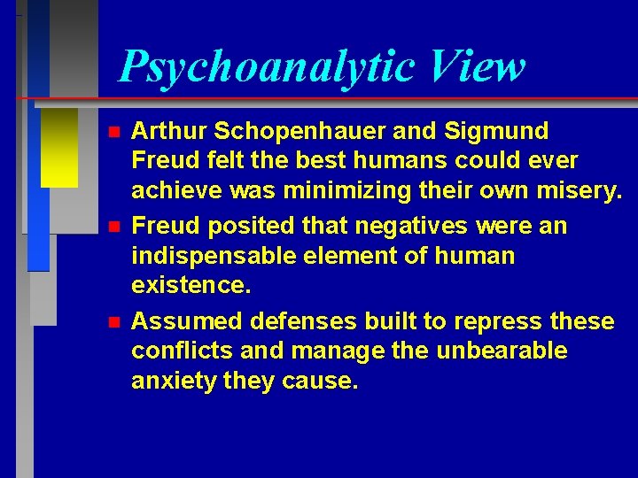 Psychoanalytic View n n n Arthur Schopenhauer and Sigmund Freud felt the best humans
