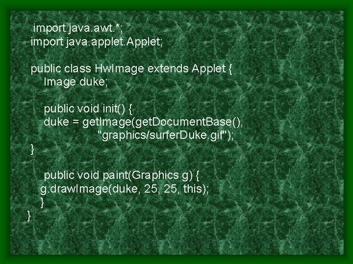 import java. awt. *; import java. applet. Applet; public class Hw. Image extends Applet