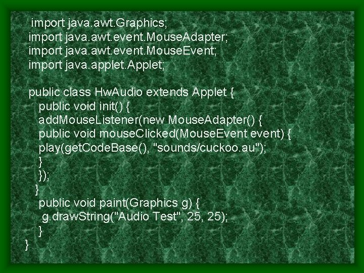 import java. awt. Graphics; import java. awt. event. Mouse. Adapter; import java. awt. event.