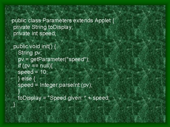 public class Parameters extends Applet { private String to. Display; private int speed; public