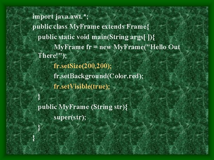 import java. awt. *; public class My. Frame extends Frame{ public static void main(String