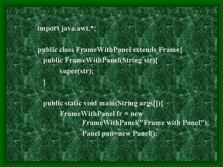 import java. awt. *; public class Frame. With. Panel extends Frame{ public Frame. With.