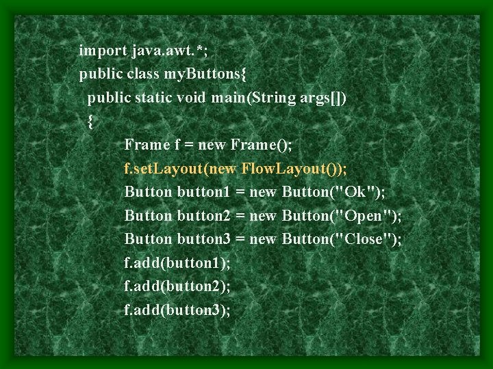 import java. awt. *; public class my. Buttons{ public static void main(String args[]) {