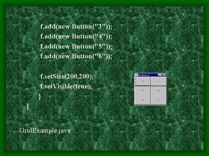 f. add(new Button("3")); f. add(new Button("4")); f. add(new Button("5")); f. add(new Button("6")); f. set.
