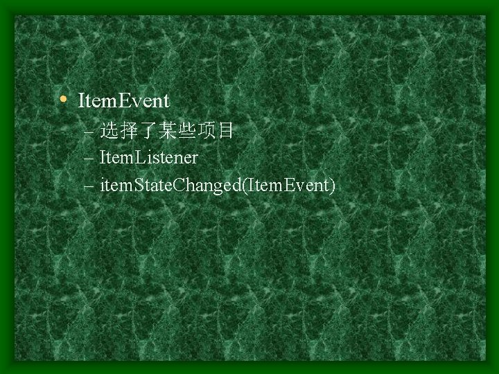  • Item. Event – 选择了某些项目 – Item. Listener – item. State. Changed(Item. Event)