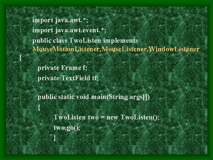 import java. awt. *; import java. awt. event. *; public class Two. Listen implements