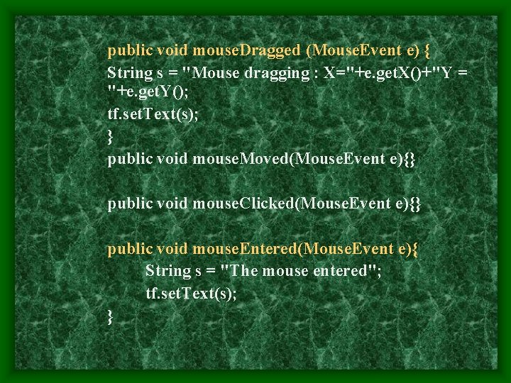 public void mouse. Dragged (Mouse. Event e) { String s = "Mouse dragging :