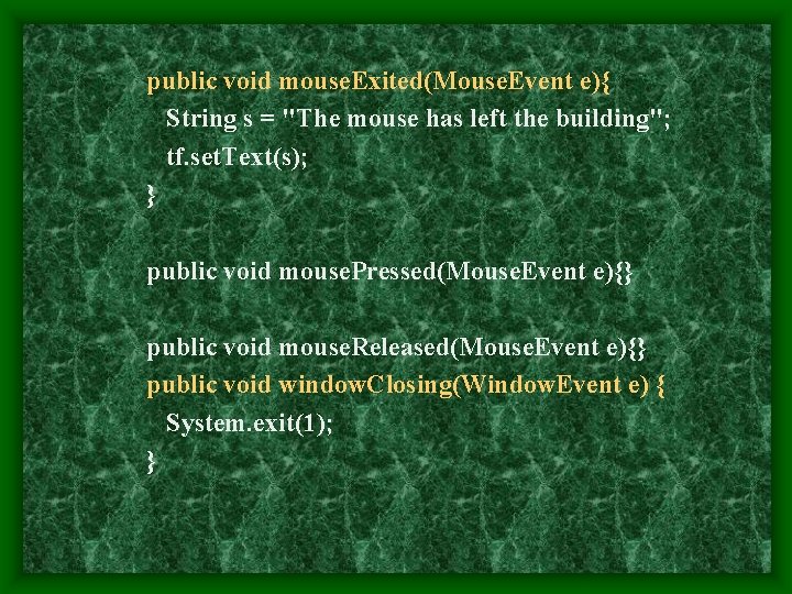 public void mouse. Exited(Mouse. Event e){ String s = "The mouse has left the