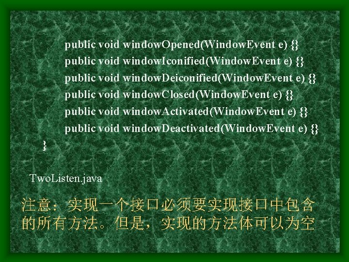 public void window. Opened(Window. Event e) {} public void window. Iconified(Window. Event e) {}