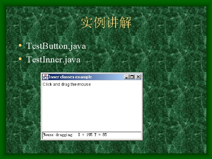 实例讲解 • Test. Button. java • Test. Inner. java 