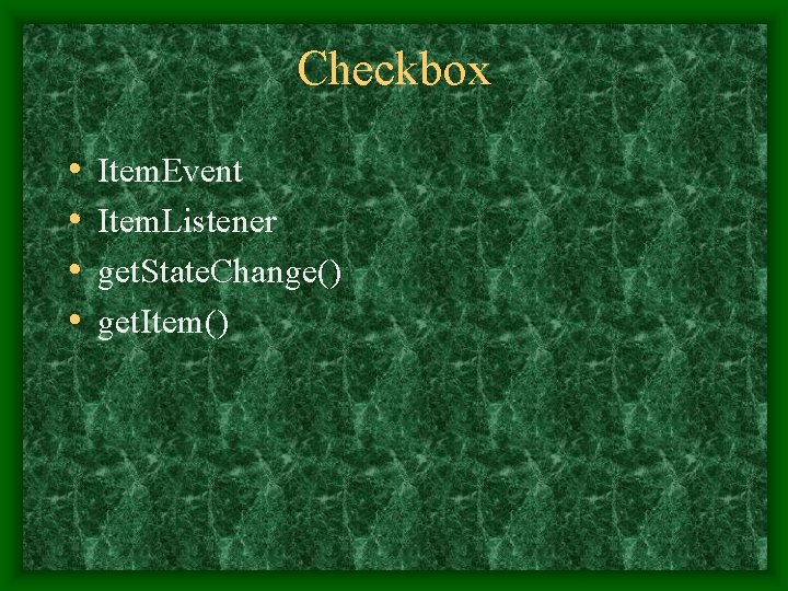 Checkbox • • Item. Event Item. Listener get. State. Change() get. Item() 