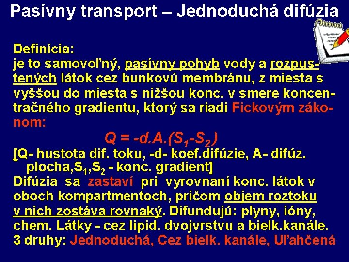 Pasívny transport – Jednoduchá difúzia Definícia: je to samovoľný, pasívny pohyb vody a rozpustených