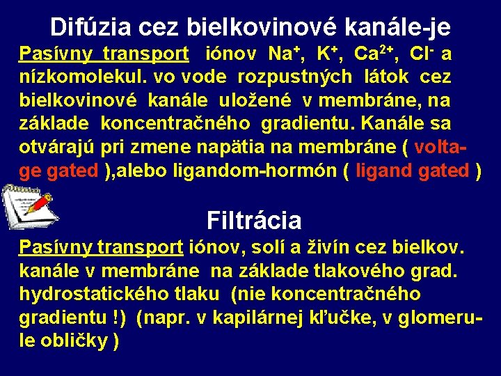 Difúzia cez bielkovinové kanále-je Pasívny transport iónov Na+, K+, Ca 2+, Cl- a nízkomolekul.