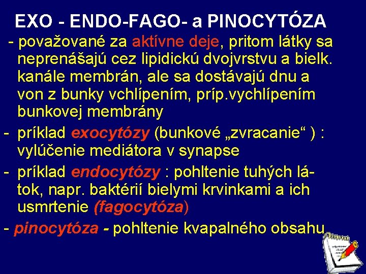 EXO - ENDO-FAGO- a PINOCYTÓZA - považované za aktívne deje, pritom látky sa neprenášajú