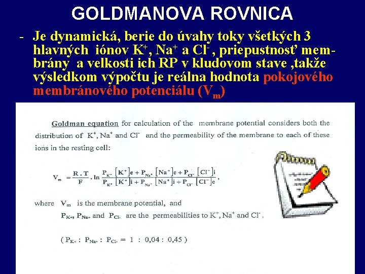 GOLDMANOVA ROVNICA - Je dynamická, berie do úvahy toky všetkých 3 hlavných iónov K+,
