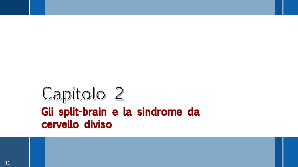 Capitolo 2 Gli split-brain e la sindrome da cervello diviso 11 