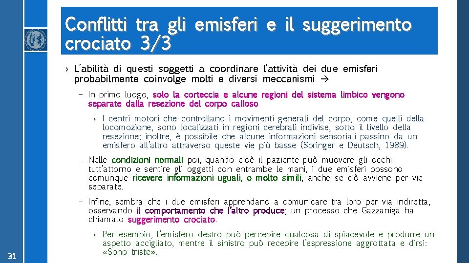 Conflitti tra gli emisferi e il suggerimento crociato 3/3 › L’abilità di questi soggetti