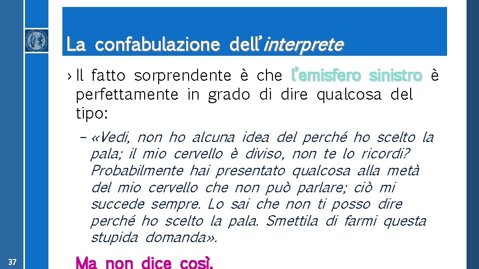 La confabulazione dell’interprete › Il fatto sorprendente è che l’emisfero sinistro è perfettamente in