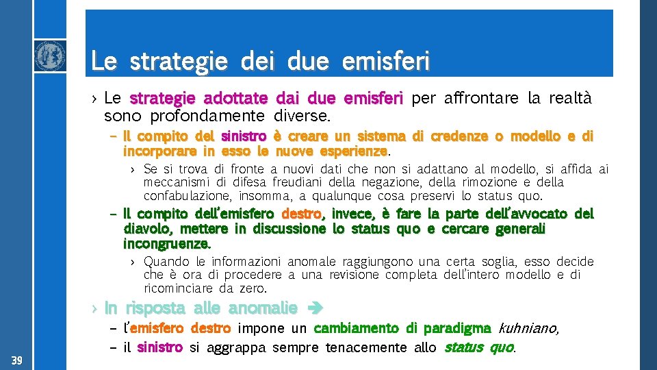 Le strategie dei due emisferi › Le strategie adottate dai due emisferi per affrontare