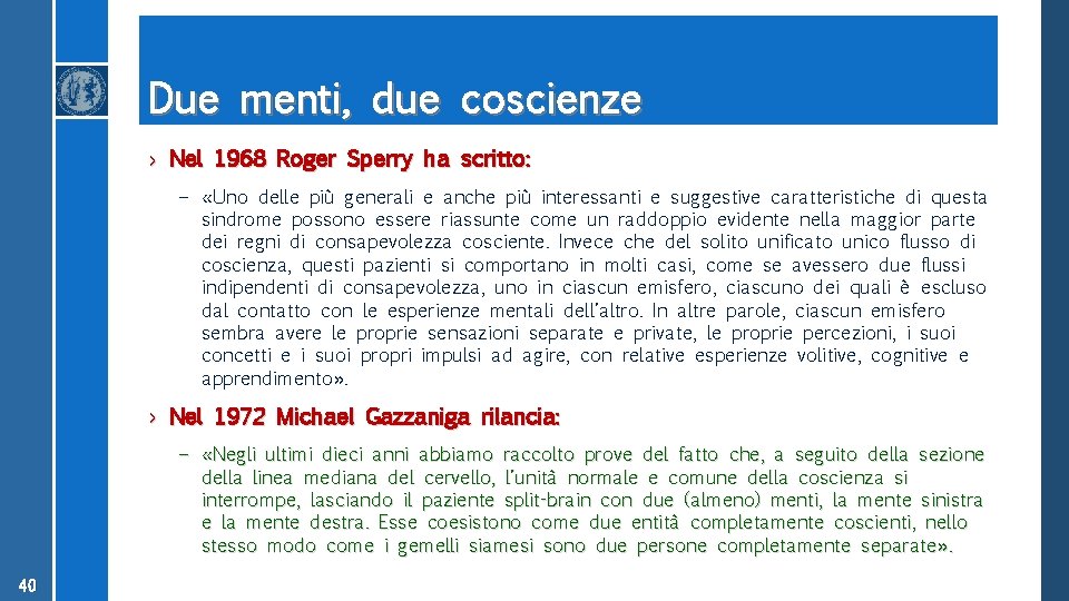 Due menti, due coscienze › Nel 1968 Roger Sperry ha scritto: – «Uno delle