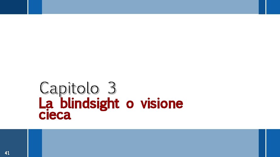 Capitolo 3 La blindsight o visione cieca 41 